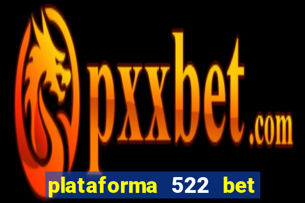 plataforma 522 bet 茅 confi谩vel